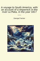 A voyage to South America, with an account of a shipwreck in the river La Plata, in the year 1817
