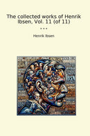 The collected works of Henrik Ibsen, Vol. 11 (of 11)