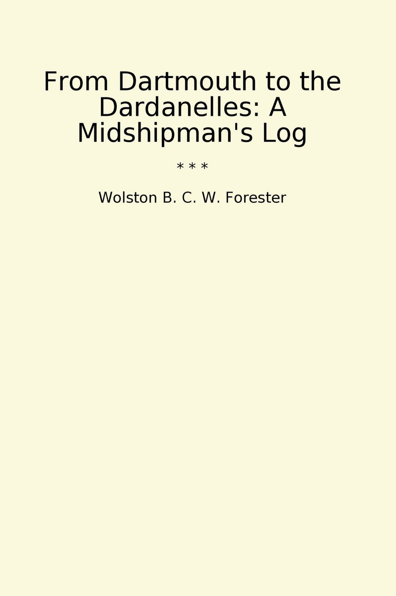 From Dartmouth to the Dardanelles: A Midshipman's Log