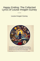 Happy Ending: The Collected Lyrics of Louise Imogen Guiney