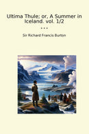 Ultima Thule; or, A Summer in Iceland. vol. 1/2