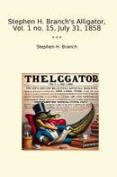 Stephen H. Branch's Alligator, Vol. 1 no. 15, July 31, 1858