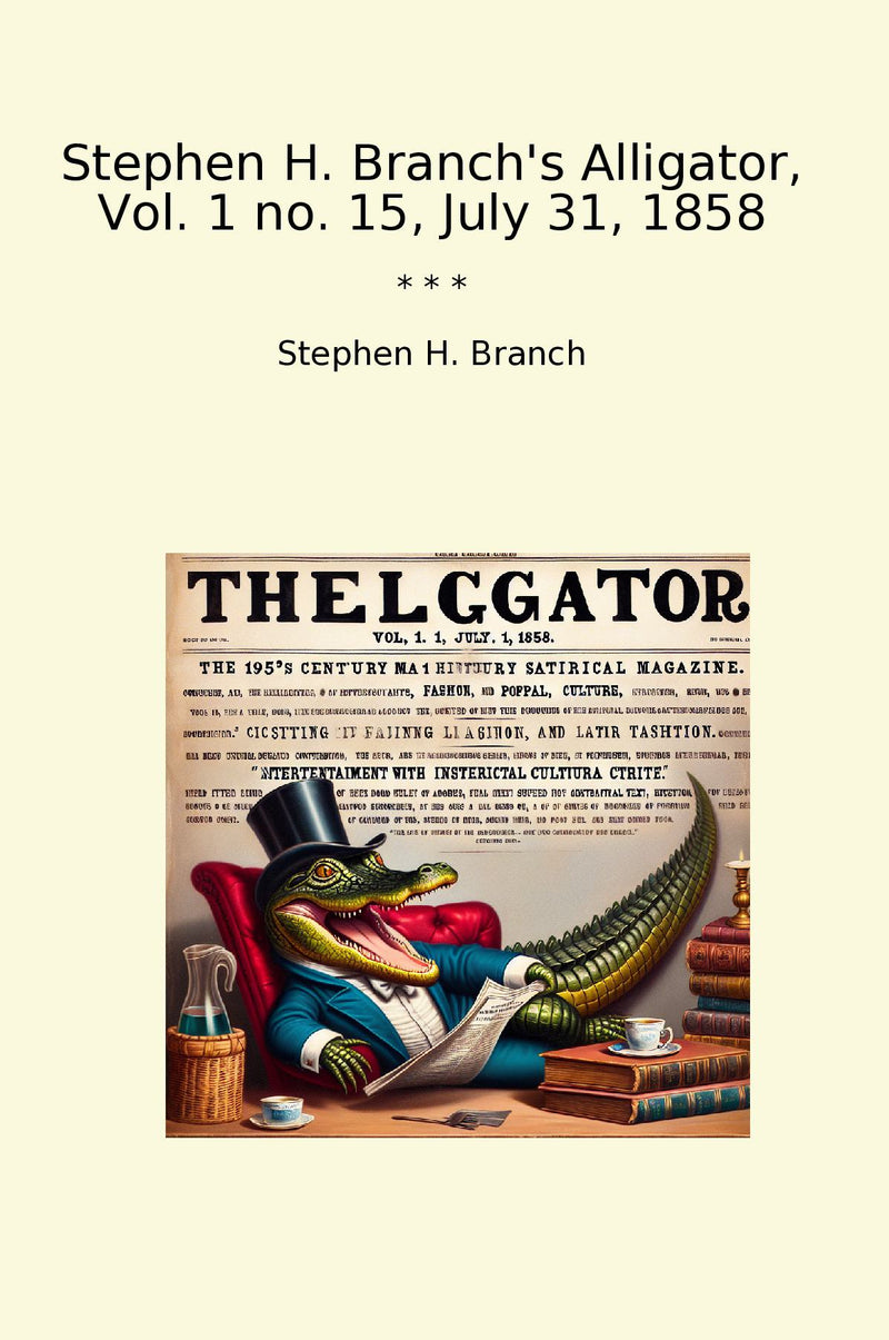 Stephen H. Branch's Alligator, Vol. 1 no. 15, July 31, 1858