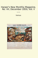 Harper's New Monthly Magazine, No. VII, December 1850, Vol. II