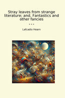 Stray leaves from strange literature; and, Fantastics and other fancies