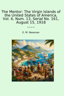 The Mentor: The Virgin Islands of the United States of America, Vol. 6, Num. 13, Serial No. 161, August 15, 1918