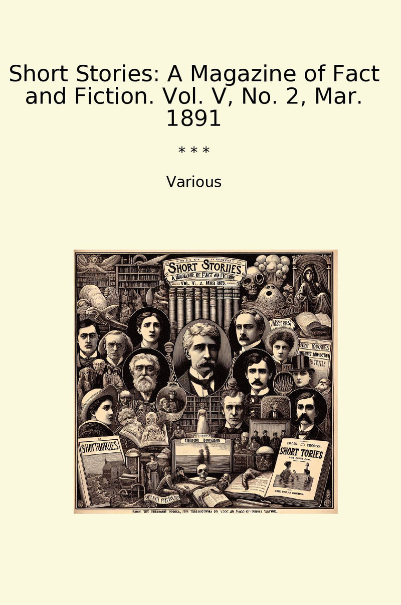 Short Stories: A Magazine of Fact and Fiction. Vol. V, No. 2, Mar. 1891