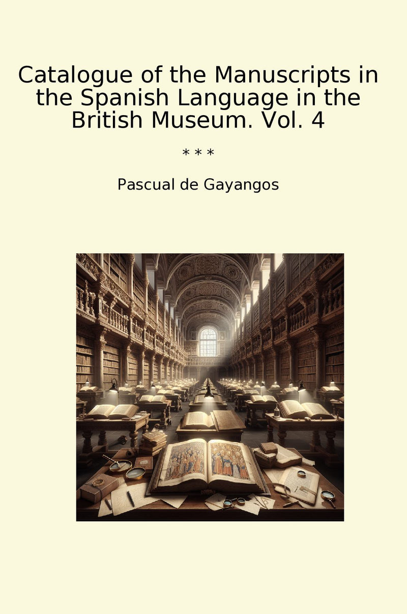 Catalogue of the Manuscripts in the Spanish Language in the British Museum. Vol. 4