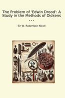 The Problem of 'Edwin Drood': A Study in the Methods of Dickens