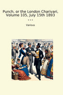 Punch, or the London Charivari, Volume 105, July 15th 1893