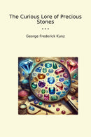 The Curious Lore of Precious Stones