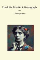 Charlotte Brontë: A Monograph