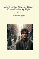 Adrift in the City; or, Oliver Conrad's Plucky Fight