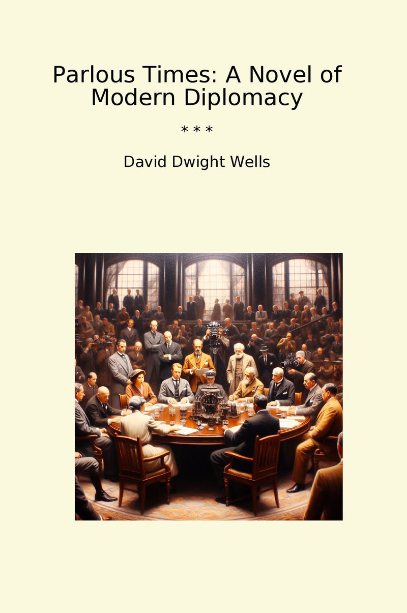Parlous Times: A Novel of Modern Diplomacy