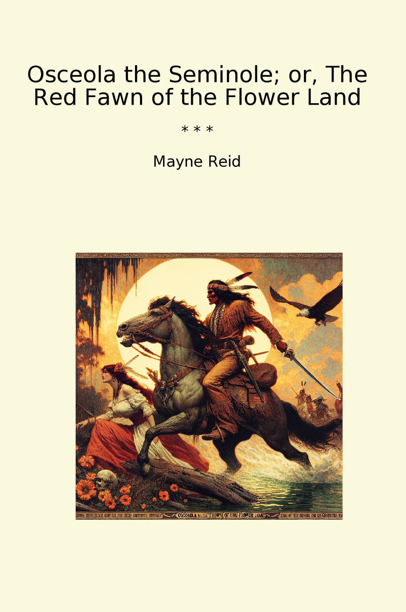 Osceola the Seminole; or, The Red Fawn of the Flower Land