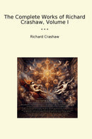 The Complete Works of Richard Crashaw, Volume I