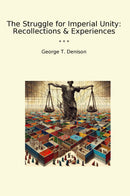 The Struggle for Imperial Unity: Recollections & Experiences