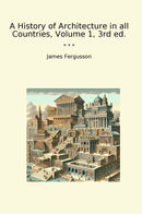 A History of Architecture in all Countries, Volume 1, 3rd ed.