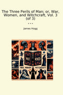 The Three Perils of Man; or, War, Women, and Witchcraft, Vol. 3 (of 3)