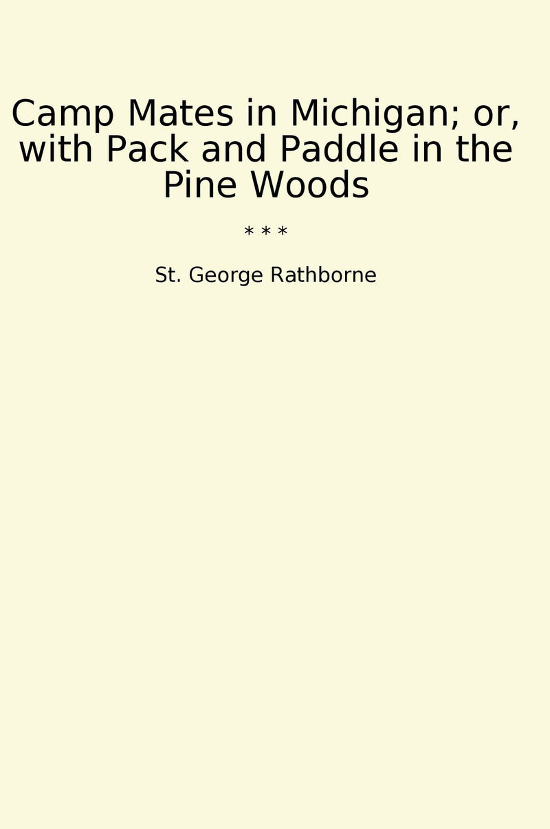 Camp Mates in Michigan; or, with Pack and Paddle in the Pine Woods