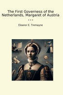 The First Governess of the Netherlands, Margaret of Austria