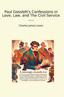 Paul Gosslett's Confessions in Love, Law, and The Civil Service