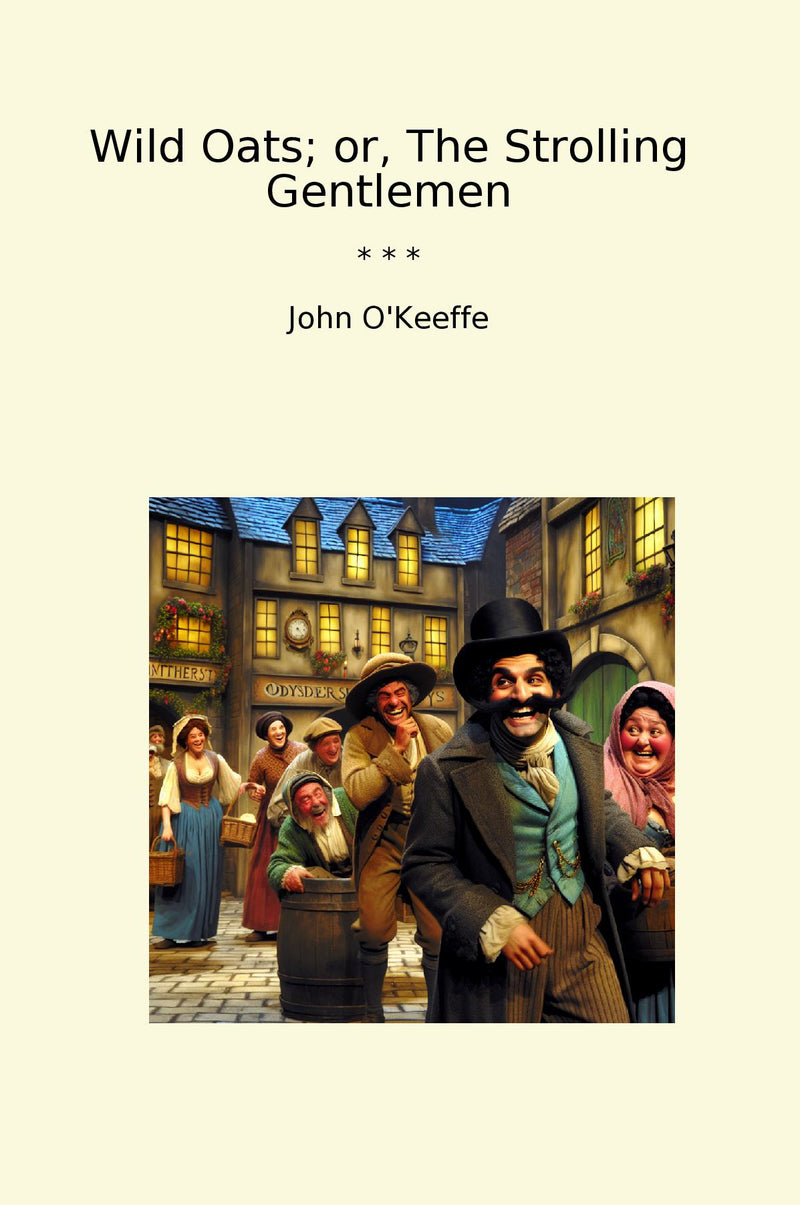 Wild Oats; or, The Strolling Gentlemen