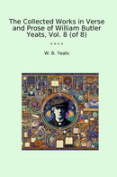 The Collected Works in Verse and Prose of William Butler Yeats, Vol. 8 (of 8)