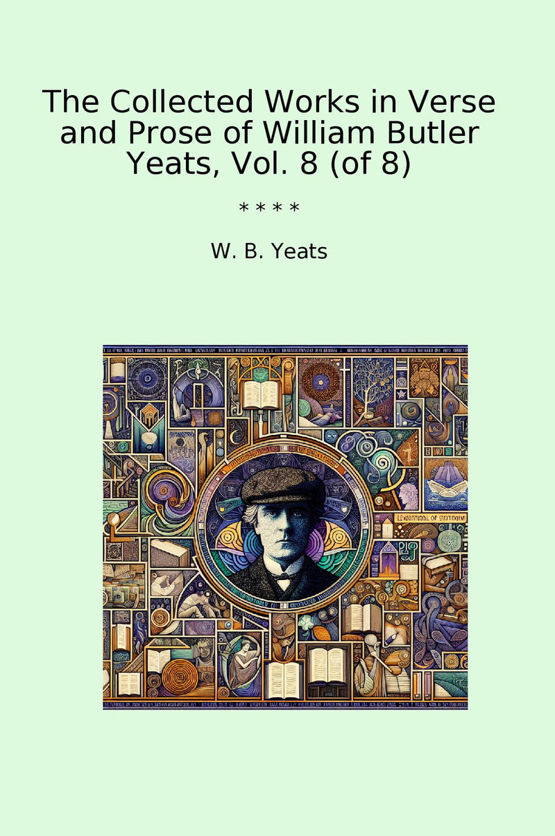 The Collected Works in Verse and Prose of William Butler Yeats, Vol. 8 (of 8)