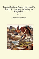From Gretna Green to Land's End: A Literary Journey in England.