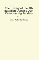 The History of the 7th Battalion Queen's Own Cameron Highlanders