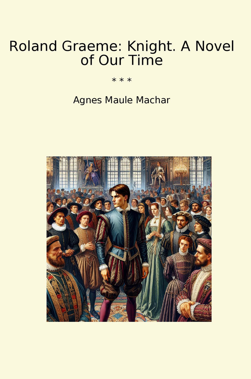 Roland Graeme: Knight. A Novel of Our Time