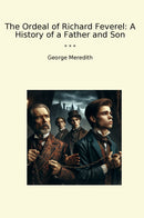 The Ordeal of Richard Feverel: A History of a Father and Son
