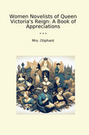 Women Novelists of Queen Victoria's Reign: A Book of Appreciations
