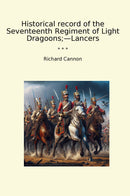 Historical record of the Seventeenth Regiment of Light Dragoons;—Lancers
