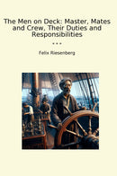 The Men on Deck: Master, Mates and Crew, Their Duties and Responsibilities