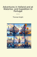 Adventures in Holland and at Waterloo; and Expedition to Portugal