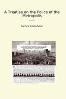 A Treatise on the Police of the Metropolis