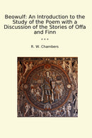 Beowulf: An Introduction to the Study of the Poem with a Discussion of the Stories of Offa and Finn