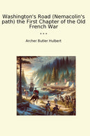 Washington's Road (Nemacolin's path) the First Chapter of the Old French War