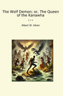 The Wolf Demon; or, The Queen of the Kanawha
