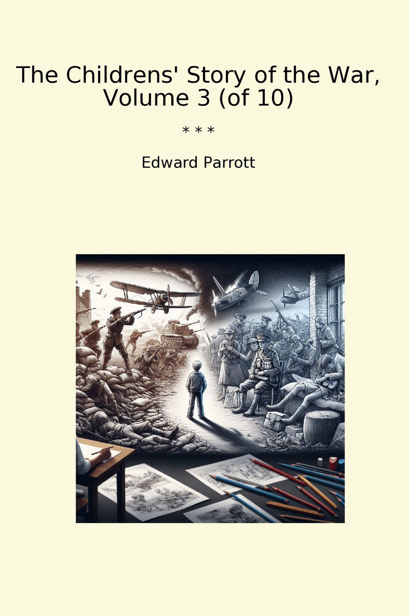 The Childrens' Story of the War, Volume 3 (of 10)