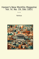 Harper's New Monthly Magazine Vol. IV, No. 19, Dec 1851