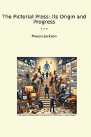 The Pictorial Press: Its Origin and Progress