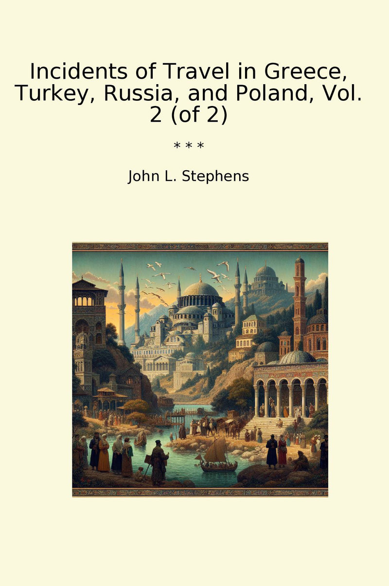 Incidents of Travel in Greece, Turkey, Russia, and Poland, Vol. 2 (of 2)