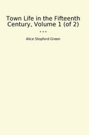 Town Life in the Fifteenth Century, Volume 1 (of 2)