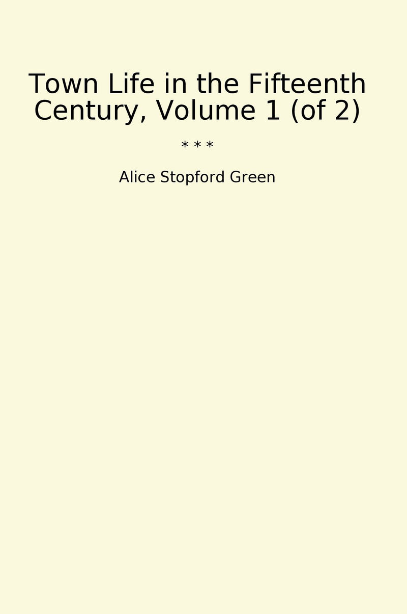 Town Life in the Fifteenth Century, Volume 1 (of 2)