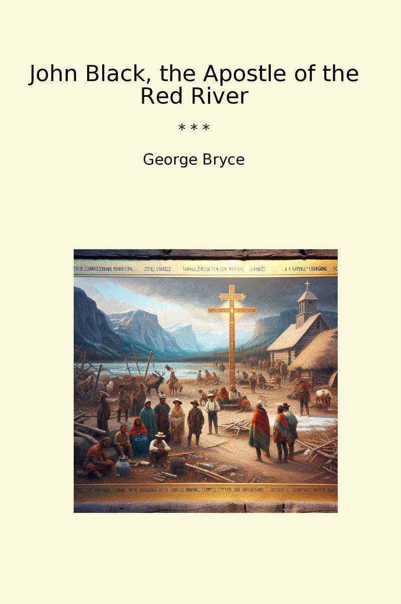 John Black, the Apostle of the Red River