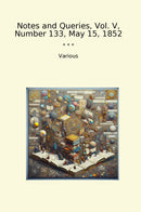 Notes and Queries, Vol. V, Number 133, May 15, 1852