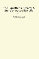 The Squatter's Dream: A Story of Australian Life